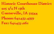 Text Box: Historic Courthouse District205 1/2 N 13th Centerville, IA 52544Phone: 641.437.4359Fax: 641.437.1161